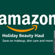 Holiday Beauty Haul | Amazon